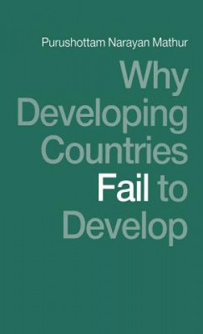 Kniha Why Developing Countries Fail to Develop Purushottam Narayan Mathur