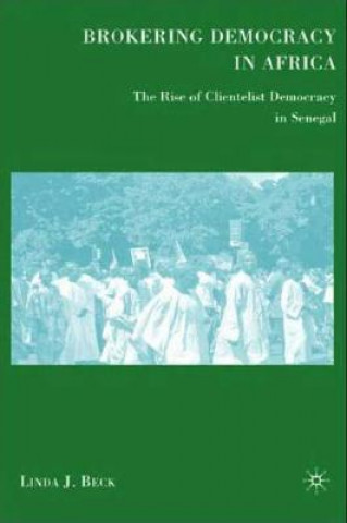 Kniha Brokering Democracy in Africa Linda J. Beck