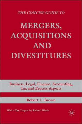 Kniha Concise Guide to Mergers, Acquisitions and Divestitures Robert L. Brown