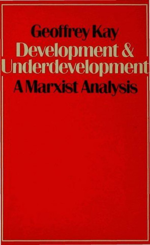 Knjiga Development and Underdevelopment Geoffrey Kay