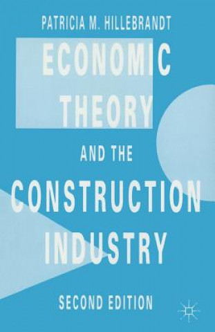 Kniha Economic Theory and the Construction Industry Patricia M. Hillebrandt