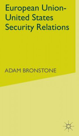 Książka European Union - United States Security Relations Adam Bronstone