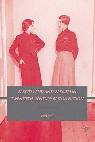 Книга Fascism and Anti-Fascism in Twentieth-Century British Fiction Judy Suh