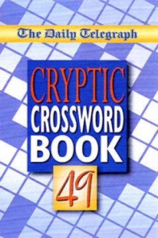 Kniha Daily Telegraph Cryptic Crossword Book 49 The Daily Telegraph