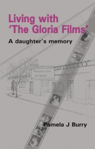 Kniha Living with the "Gloria Films" Pamela J Burry