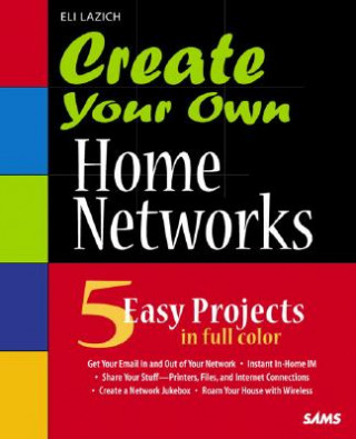 Kniha Create Your Own Home Networks Eli Lazich