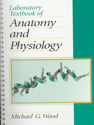 Kniha Laboratory Textbook of Anatomy and Physiology Michael G. Wood