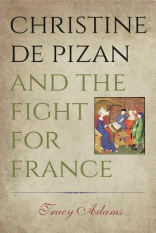 Kniha Christine de Pizan and the Fight for France Tracy Adams