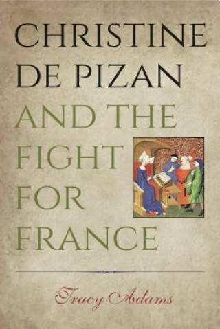 Könyv Christine de Pizan and the Fight for France Tracy Adams