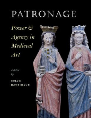 Kniha Patronage, Power, and Agency in Medieval Art Colum Hourihane