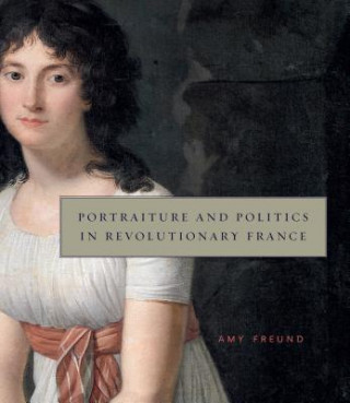 Książka Portraiture and Politics in Revolutionary France Amy Freund