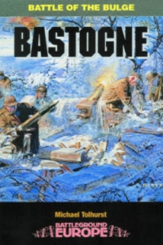Kniha Bastogne: Battle of the Bulge Mike Tolhurst