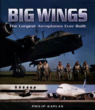 Książka Big Wings: the Largest Aircraft Ever Built Philip Kaplan