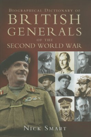 Kniha Biographical Dictionary of British Generals of the Second World War Nicholas Smart