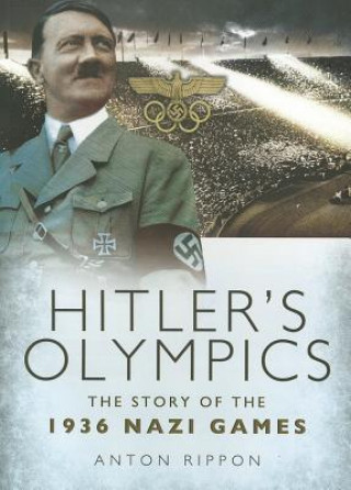 Könyv Hitler's Olympics: The Story of the 1936 Nazi Games Anton Rippon