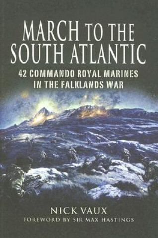 Könyv March to the South Atlantic: 42 Commando Royal Marines in the Falklands War Nick Vaux