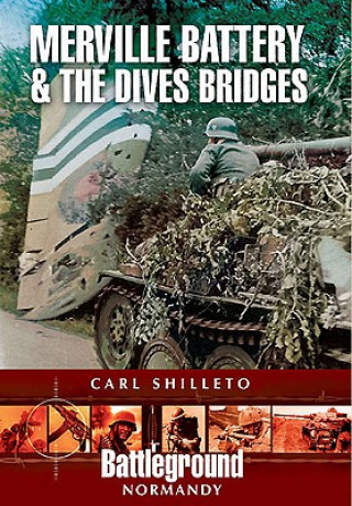 Książka Merville Battery & The Dives Bridges Carl Shilleto