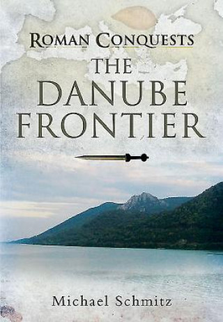 Kniha Roman Conquests: The Danube Frontier Michael Schmitz