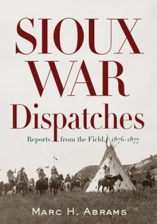 Kniha Sioux War Dispatches Marc H. Abrams