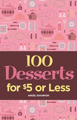 Книга 100 Desserts for $5 or Less Angel Shannon