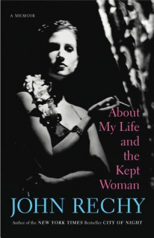 Kniha About My Life and the Kept Woman John Rechy