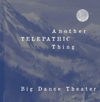 Knjiga Another Telepathic Thing Big Dance Theater