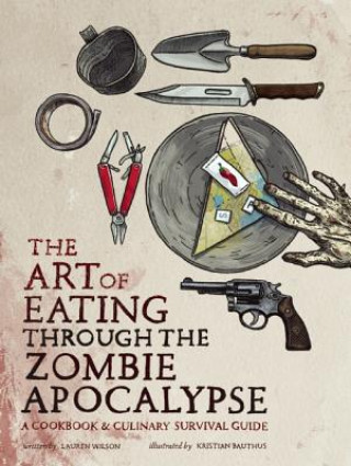 Book Art of Eating Through the Zombie Apocalypse Kristian Bauthus