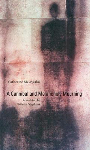 Knjiga Cannibal and Melancholy Mourning Catherine Mavrikakis