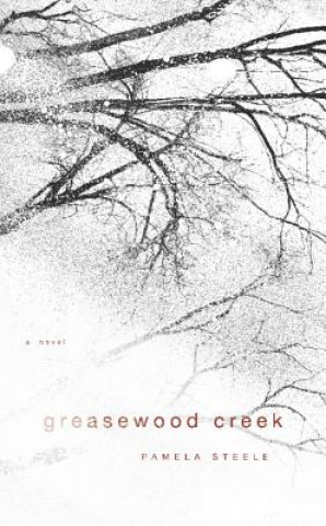 Könyv Greasewood Creek Pamela Steele