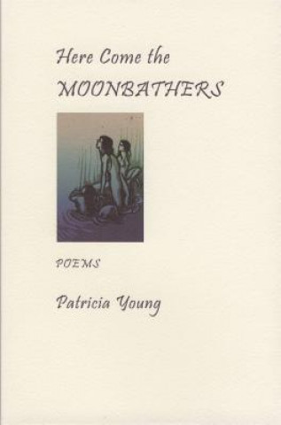 Knjiga Here Come the Moonbathers Patricia Young