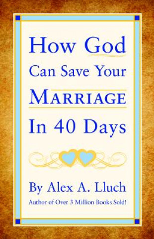 Libro How God Can Save Your Marriage in 40 Days Alex A Lluch