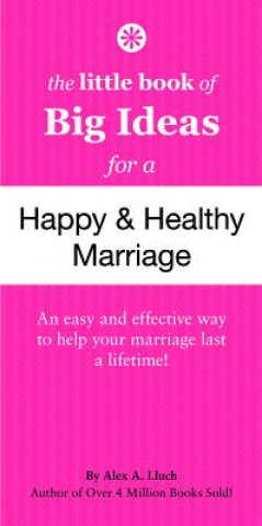 Книга Little Book of Big Ideas for a Happy And Healthy Marriage Alex A Lluch