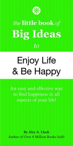 Carte Little Book of Big Ideas to Enjoy Life and Be Happy Alex A Lluch