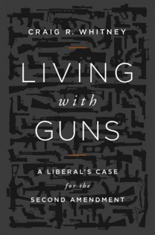 Carte Living with Guns Craig Whitney