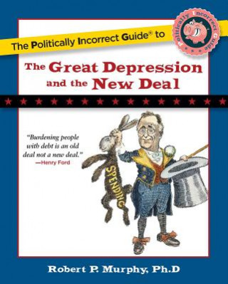 Könyv Politically Incorrect Guide to the Great Depression and the New Deal Robert Murphy