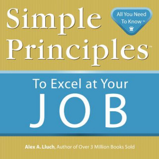 Книга Simple Principles to Excel at Your Job Alex A Lluch