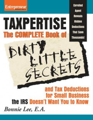 Buch Taxpertise: The Complete Book of Dirty Little Secrets and Tax Deductions for Small Businesses the IRS Doesn't Want You to Know Bonnie Lee