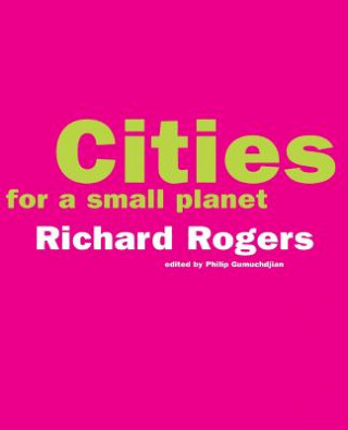 Könyv Cities For A Small Planet Richard Rogers
