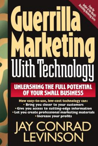 Kniha Guerrilla Marketing with Technology Unleashing the Full Potential of Your Small Business Jay Conrad Levinson