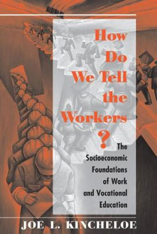 Carte How Do We Tell the Workers? Joe L. Kincheloe