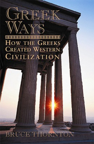 Kniha Greek Ways Bruce S. Thornton