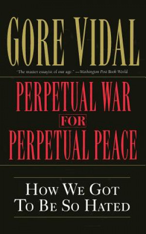 Carte Perpetual War for Perpetual Peace Gore Vidal
