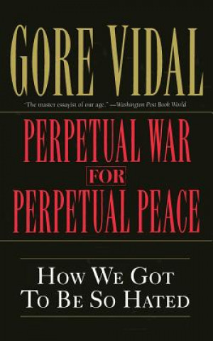 Kniha Perpetual War for Perpetual Peace Gore Vidal