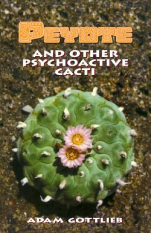 Kniha Peyote and Other Psychoactive Cacti Adam Gottlieb