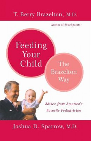 Könyv Feeding Your Child - The Brazelton Way Joshua D Sparrow