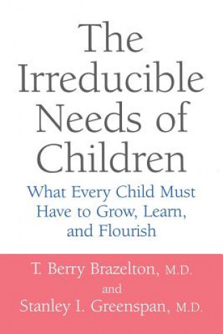 Книга Irreducible Needs Of Children Stanley I. Greenspan