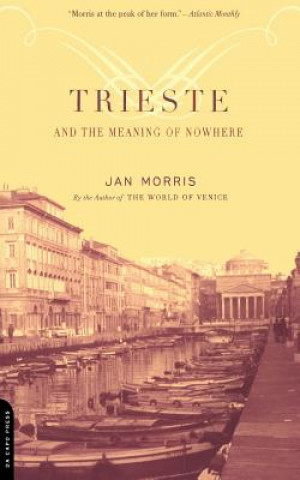 Könyv Trieste And The Meaning Of Nowhere Jan Morris