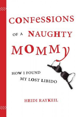 Kniha Confessions of a Naughty Mommy Heidi Raykeil