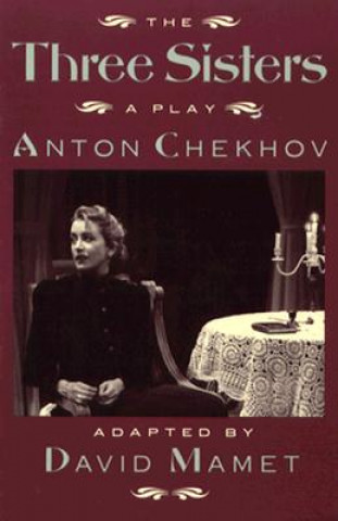 Carte Three Sisters: a Play Anton Pavlovich Chekhov