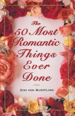 Carte 50 Most Romantic Things Ever Done Dini Von Mueffling